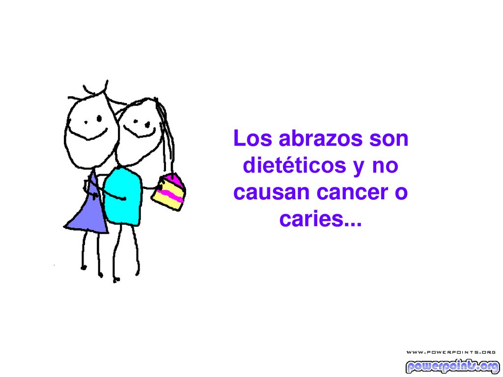 Los abrazos son dietéticos y no causan cancer o caries...