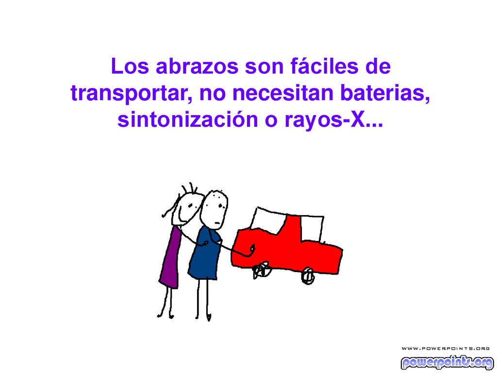 Los abrazos son fáciles de transportar, no necesitan baterias, sintonización o rayos-X...