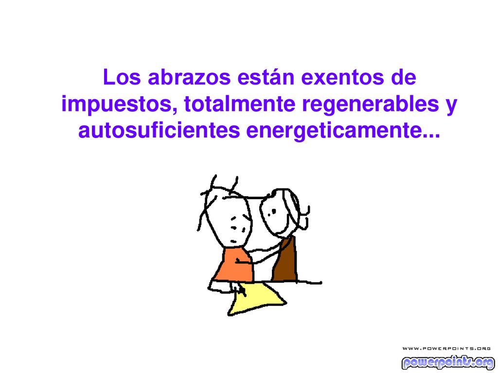 Los abrazos están exentos de impuestos, totalmente regenerables y autosuficientes energeticamente...