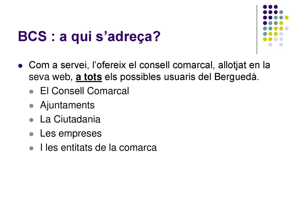 BCS : a qui s’adreça Com a servei, l’ofereix el consell comarcal, allotjat en la seva web, a tots els possibles usuaris del Berguedà.