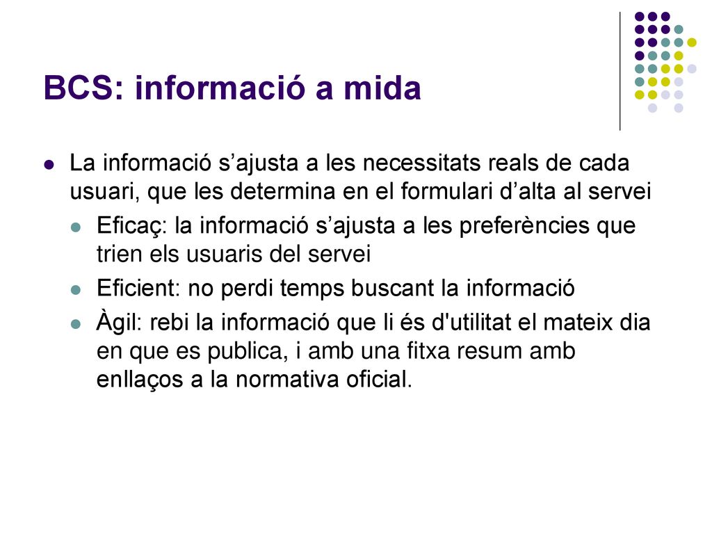 BCS: informació a mida La informació s’ajusta a les necessitats reals de cada usuari, que les determina en el formulari d’alta al servei.