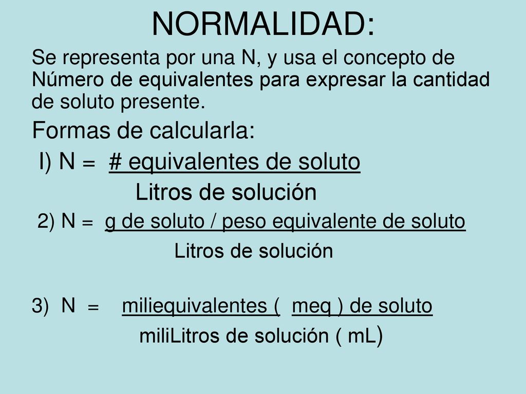 NORMALIDAD: Formas de calcularla: I) N = # equivalentes de soluto