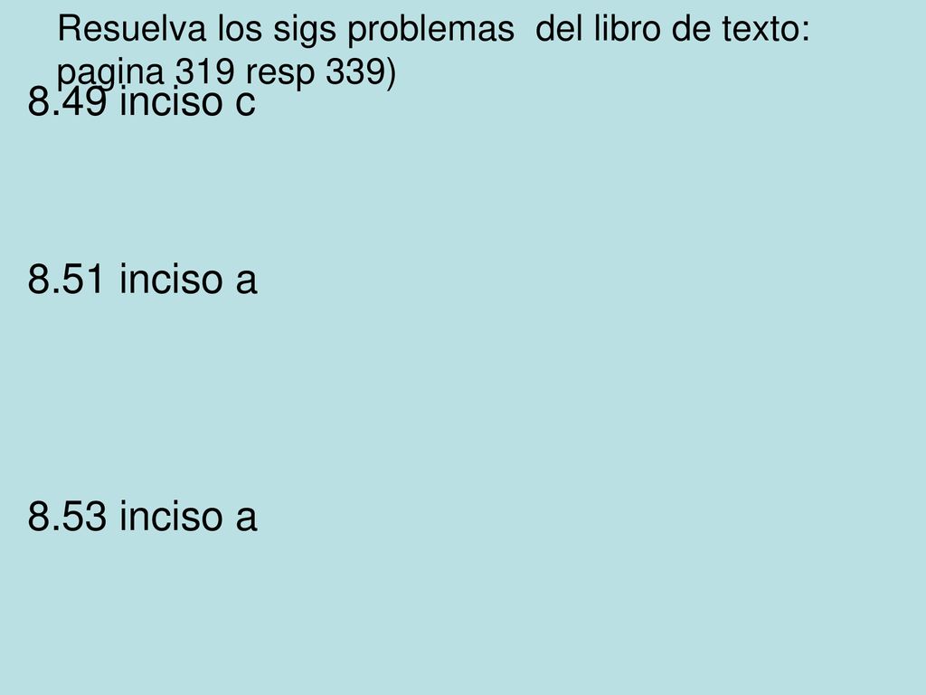 Resuelva los sigs problemas del libro de texto: pagina 319 resp 339)