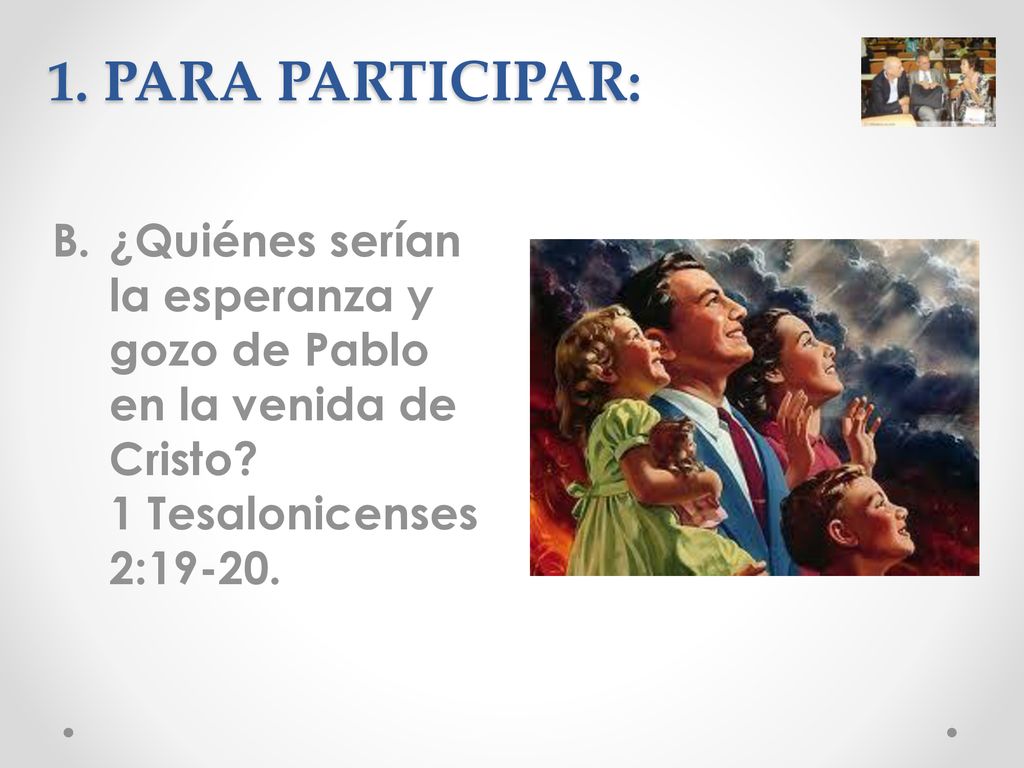 1. PARA PARTICIPAR: ¿Quiénes serían la esperanza y gozo de Pablo en la venida de Cristo.