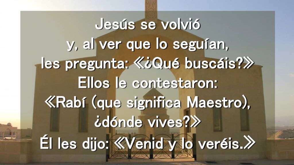 Jesús se volvió y, al ver que lo seguían, les pregunta: «¿Qué buscáis