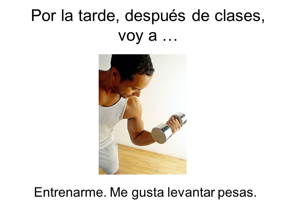 Por la tarde, después de clases, voy a …