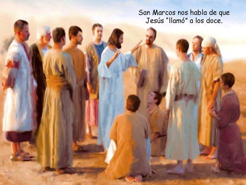 San Marcos nos habla de que Jesús llamó a los doce.