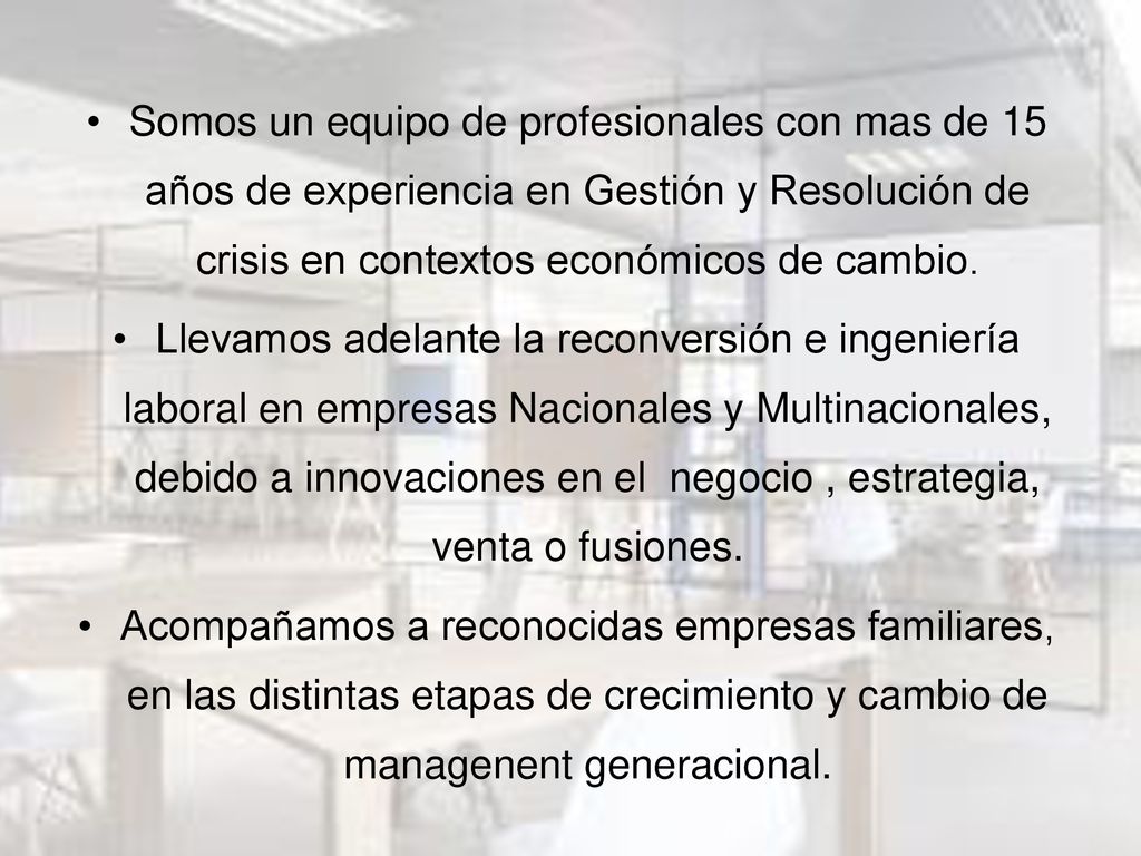 Somos un equipo de profesionales con mas de 15 años de experiencia en Gestión y Resolución de crisis en contextos económicos de cambio.