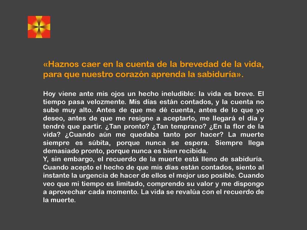 «Haznos caer en la cuenta de la brevedad de la vida, para que nuestro corazón aprenda la sabiduría».