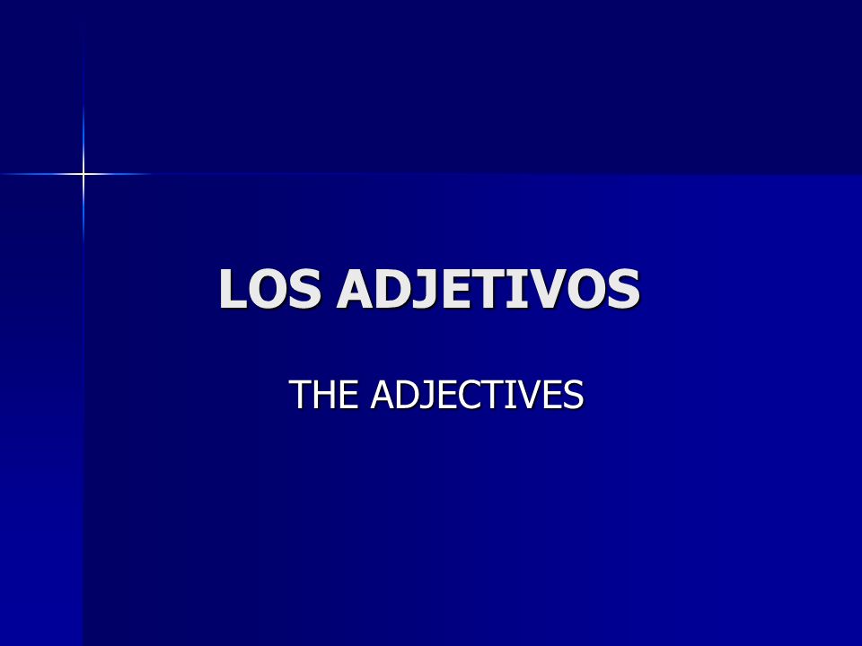 LOS ADJETIVOS THE ADJECTIVES