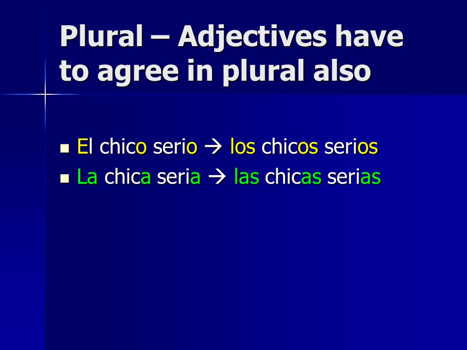 Plural – Adjectives have to agree in plural also