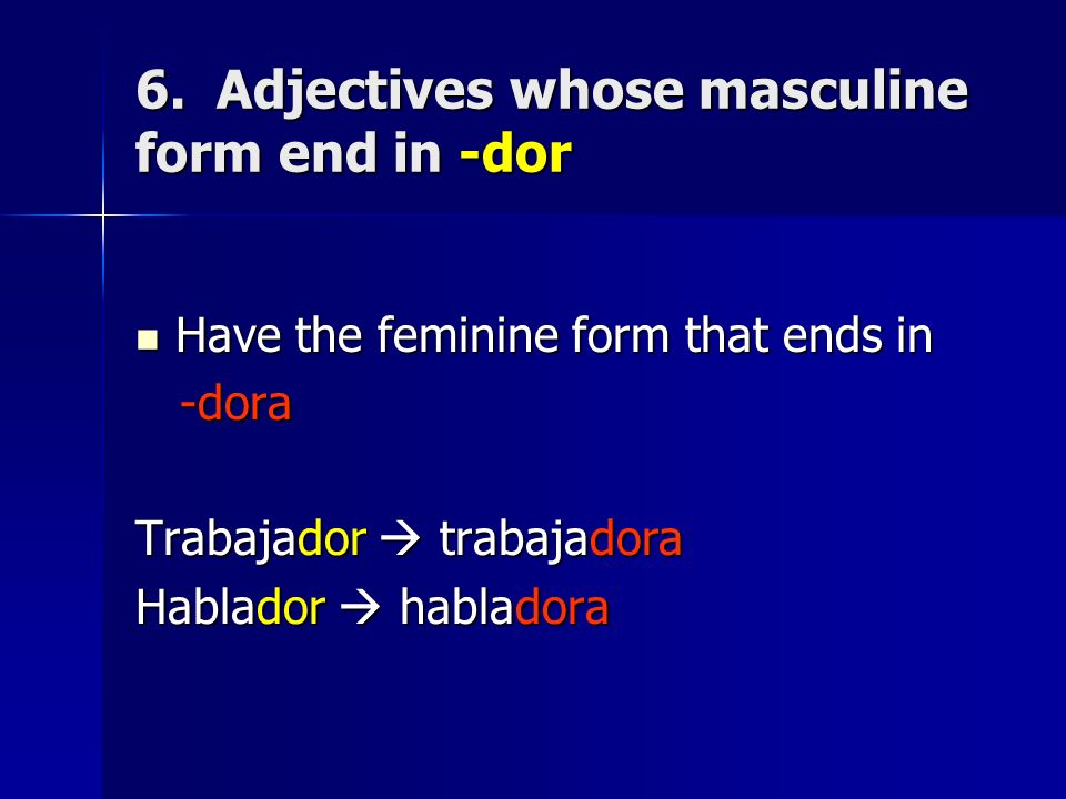 6. Adjectives whose masculine form end in -dor