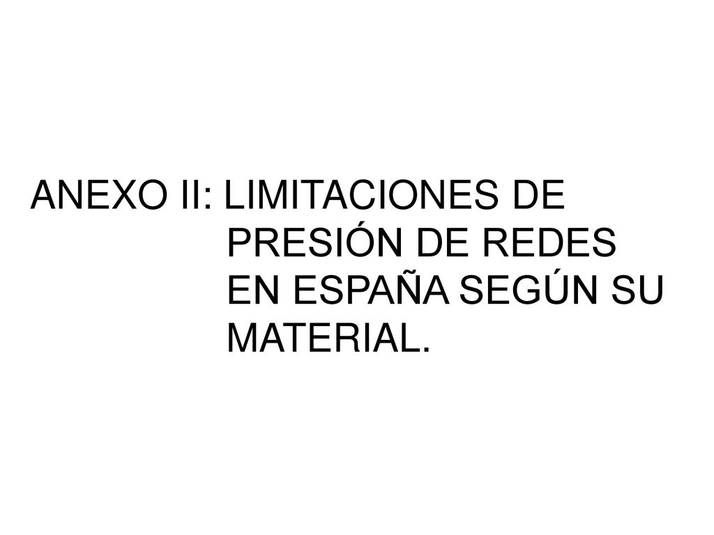 ANEXO II: LIMITACIONES DE PRESIÓN DE REDES EN ESPAÑA SEGÚN SU MATERIAL.