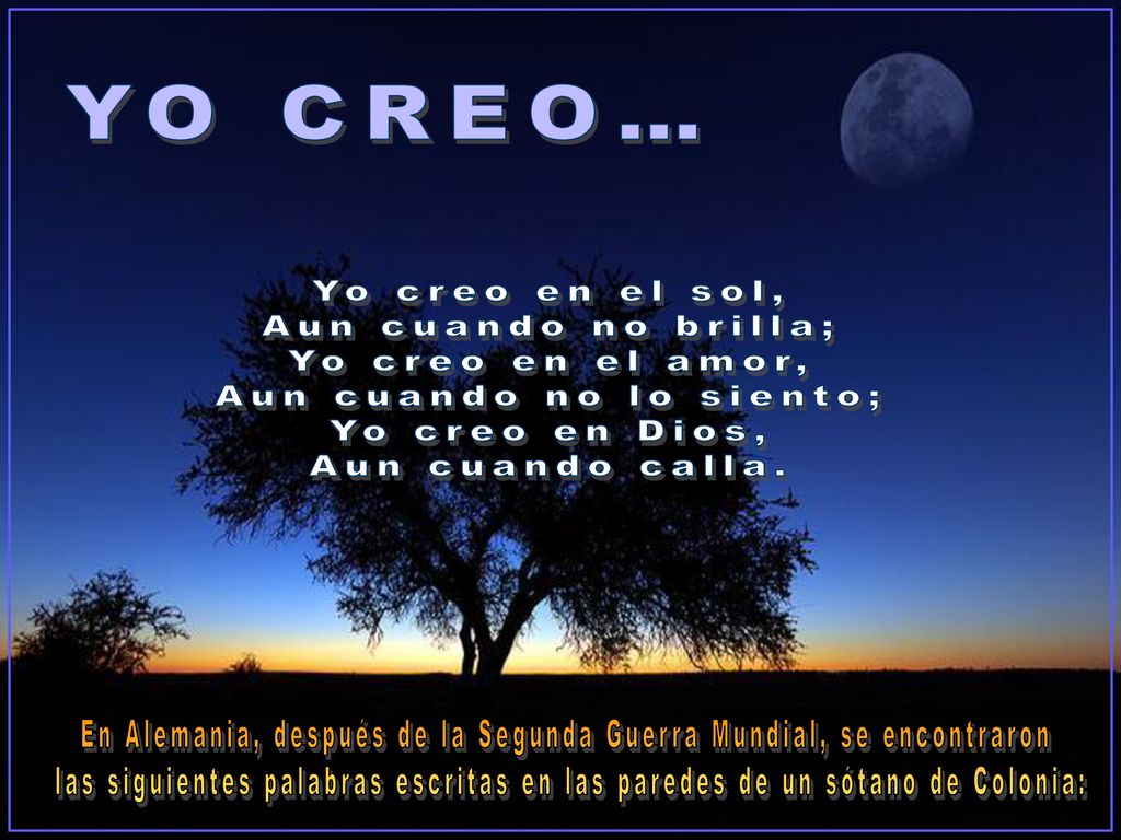 Aun cuando no lo siento; Yo creo en Dios, Aun cuando calla.