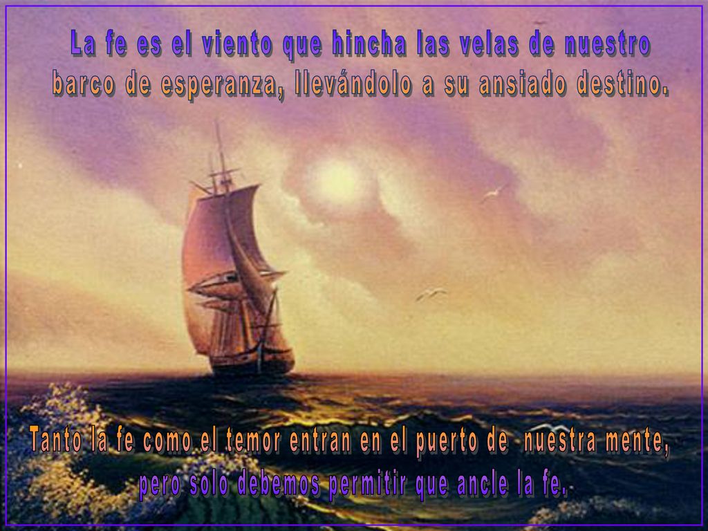 La fe es el viento que hincha las velas de nuestro