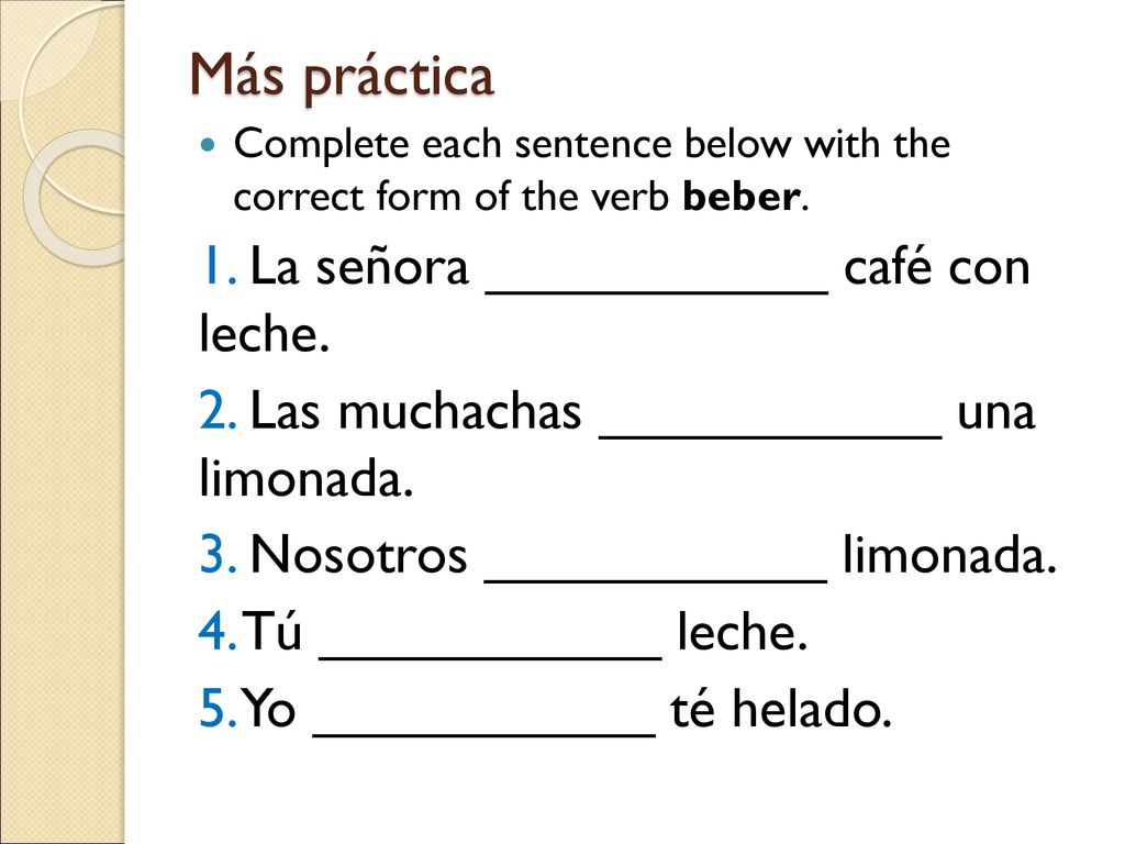 Más práctica 1. La señora ___________ café con leche.