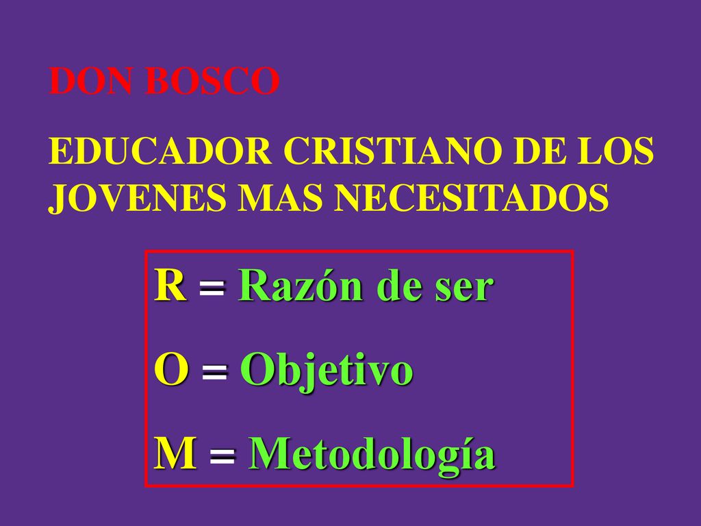 R = Razón de ser O = Objetivo M = Metodología DON BOSCO