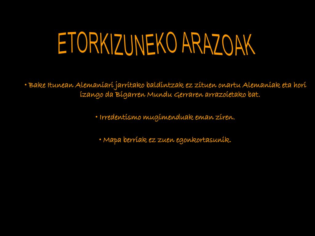 • Bake Itunean Alemaniari jarritako baldintzak ez zituen onartu Alemaniak eta hori izango da Bigarren Mundu Gerraren arrazoietako bat.