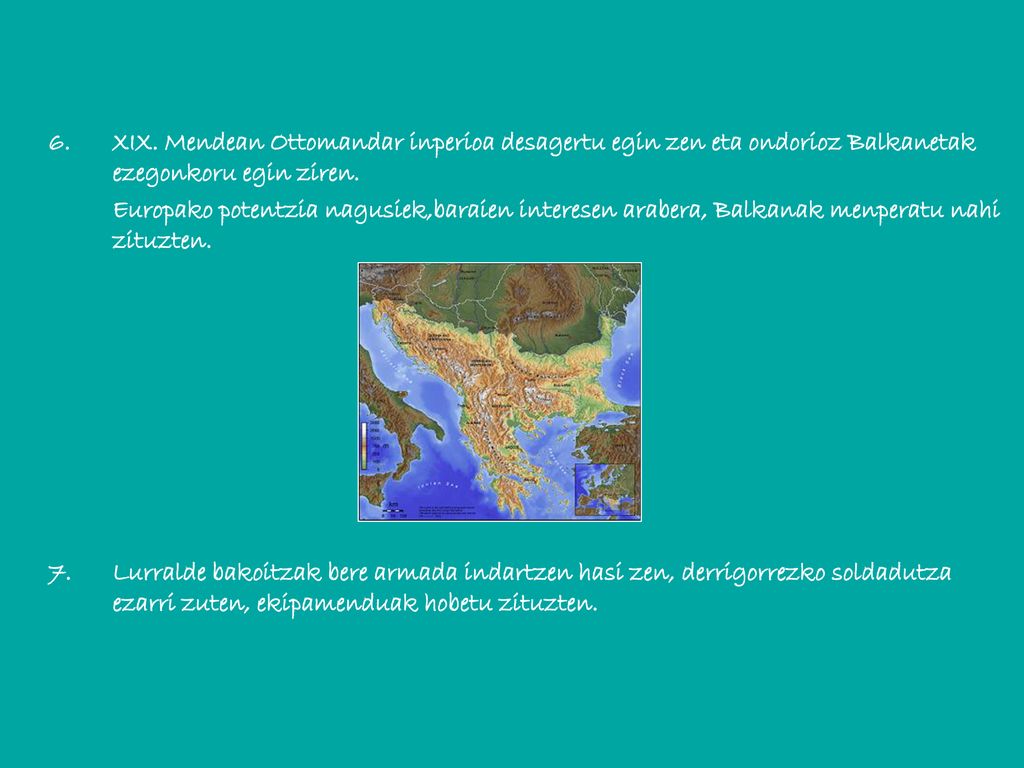 6. XIX. Mendean Ottomandar inperioa desagertu egin zen eta ondorioz Balkanetak ezegonkoru egin ziren.