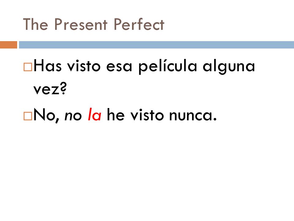 Has visto esa película alguna vez No, no la he visto nunca.