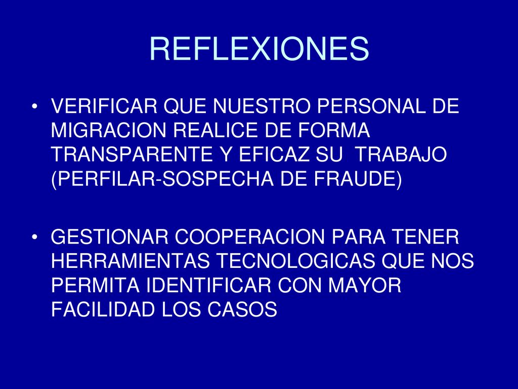 REFLEXIONES VERIFICAR QUE NUESTRO PERSONAL DE MIGRACION REALICE DE FORMA TRANSPARENTE Y EFICAZ SU TRABAJO (PERFILAR-SOSPECHA DE FRAUDE)