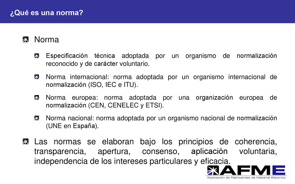 27/05/2019 ¿Qué es una norma Norma. Especificación técnica adoptada por un organismo de normalización reconocido y de carácter voluntario.