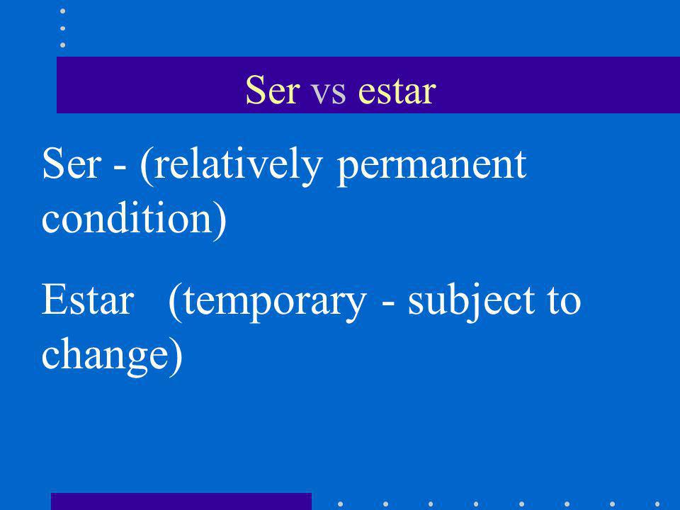Ser - (relatively permanent condition)