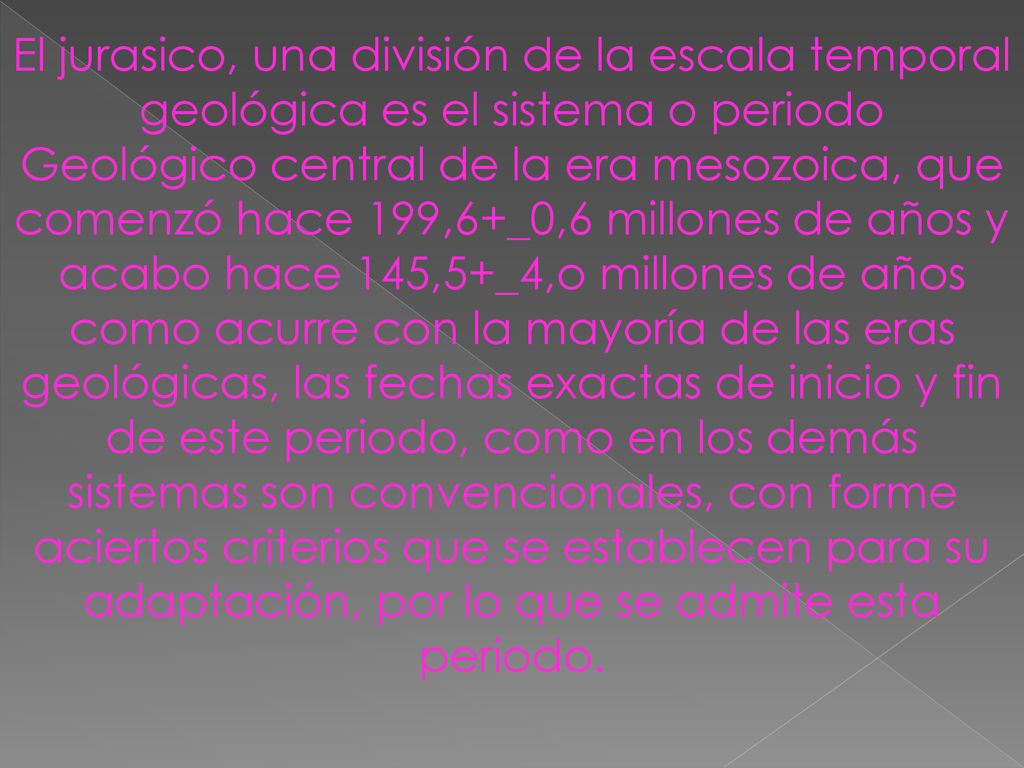 El jurasico, una división de la escala temporal geológica es el sistema o periodo