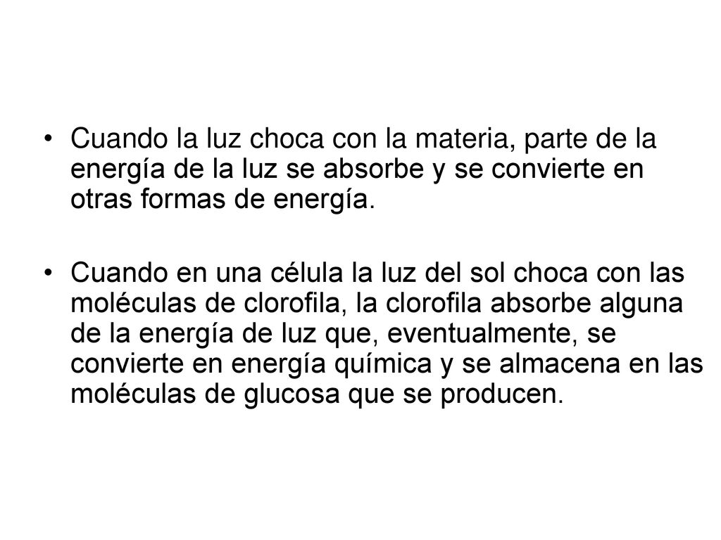Cuando la luz choca con la materia, parte de la energía de la luz se absorbe y se convierte en otras formas de energía.
