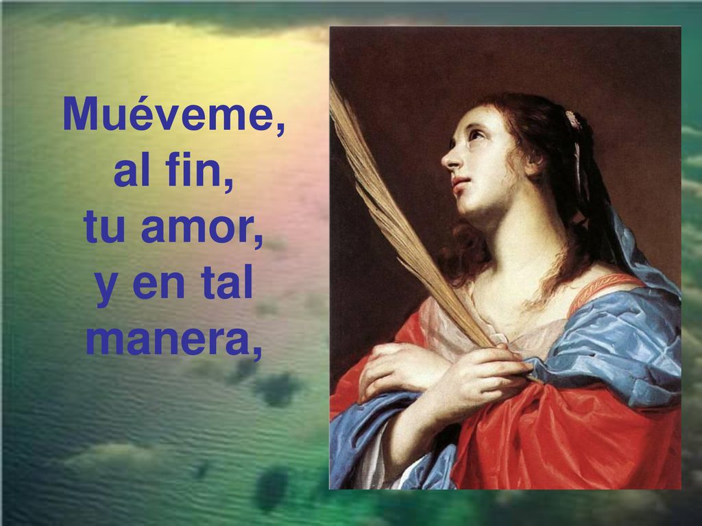 Muéveme, al fin, tu amor, y en tal manera,