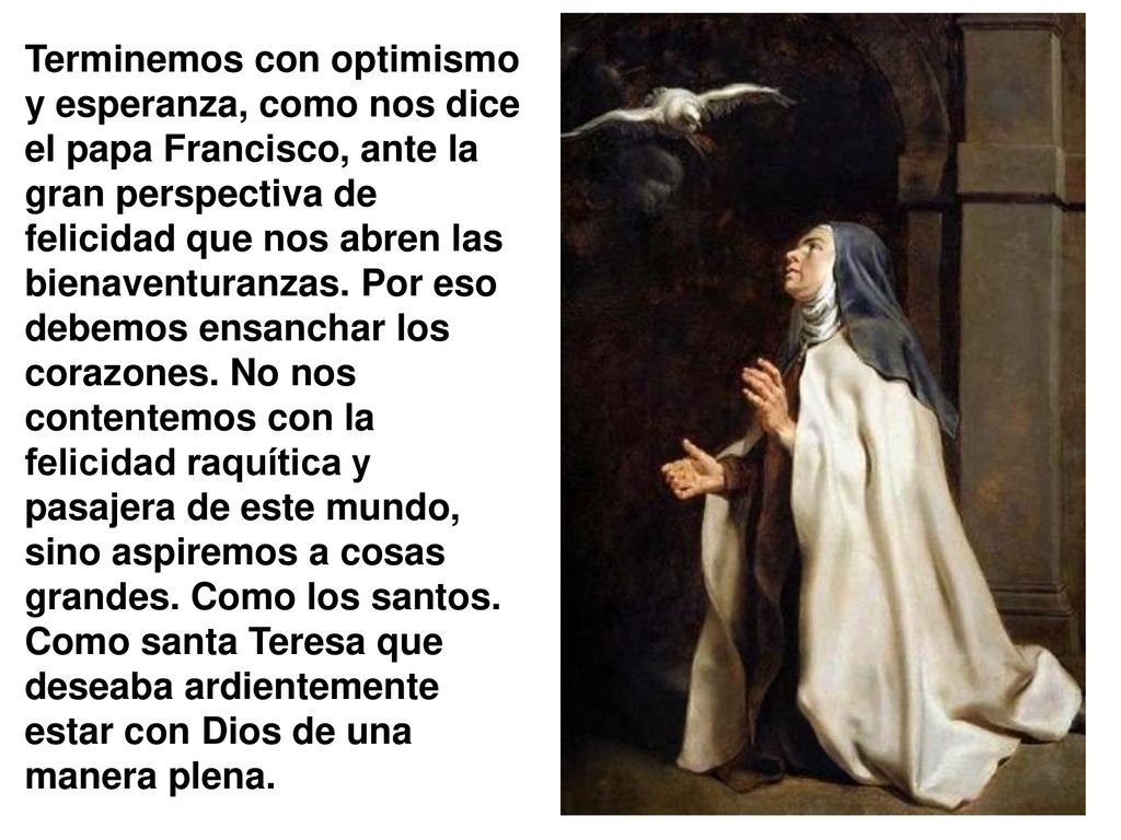 Terminemos con optimismo y esperanza, como nos dice el papa Francisco, ante la gran perspectiva de felicidad que nos abren las bienaventuranzas.