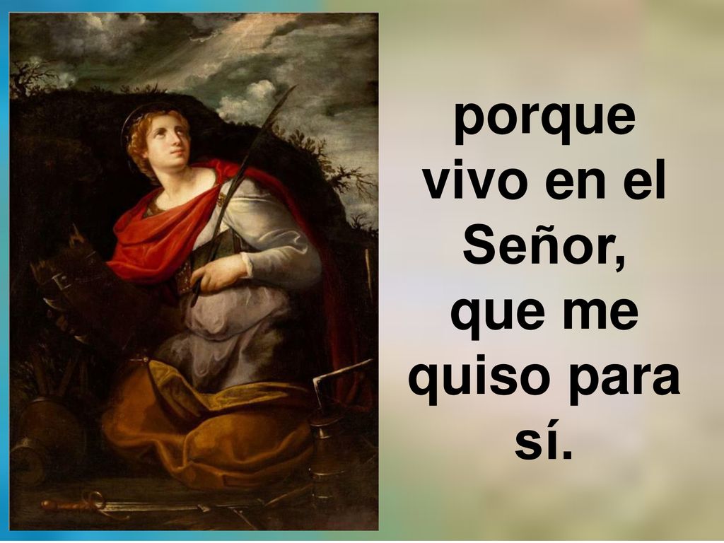 porque vivo en el Señor, que me quiso para sí.