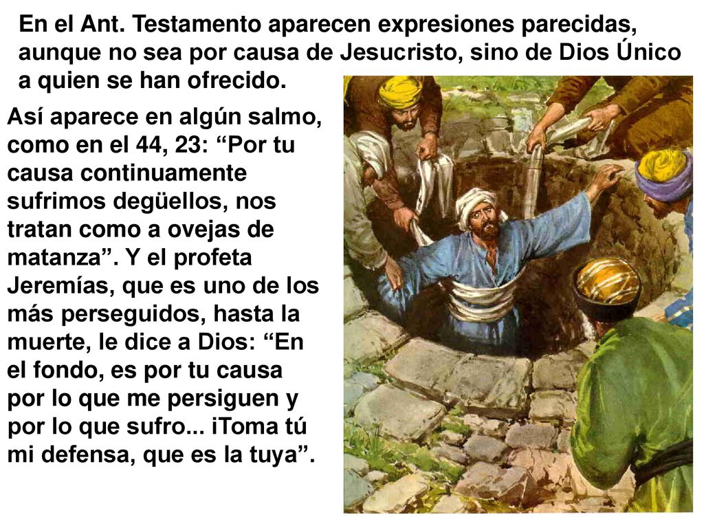 En el Ant. Testamento aparecen expresiones parecidas, aunque no sea por causa de Jesucristo, sino de Dios Único a quien se han ofrecido.