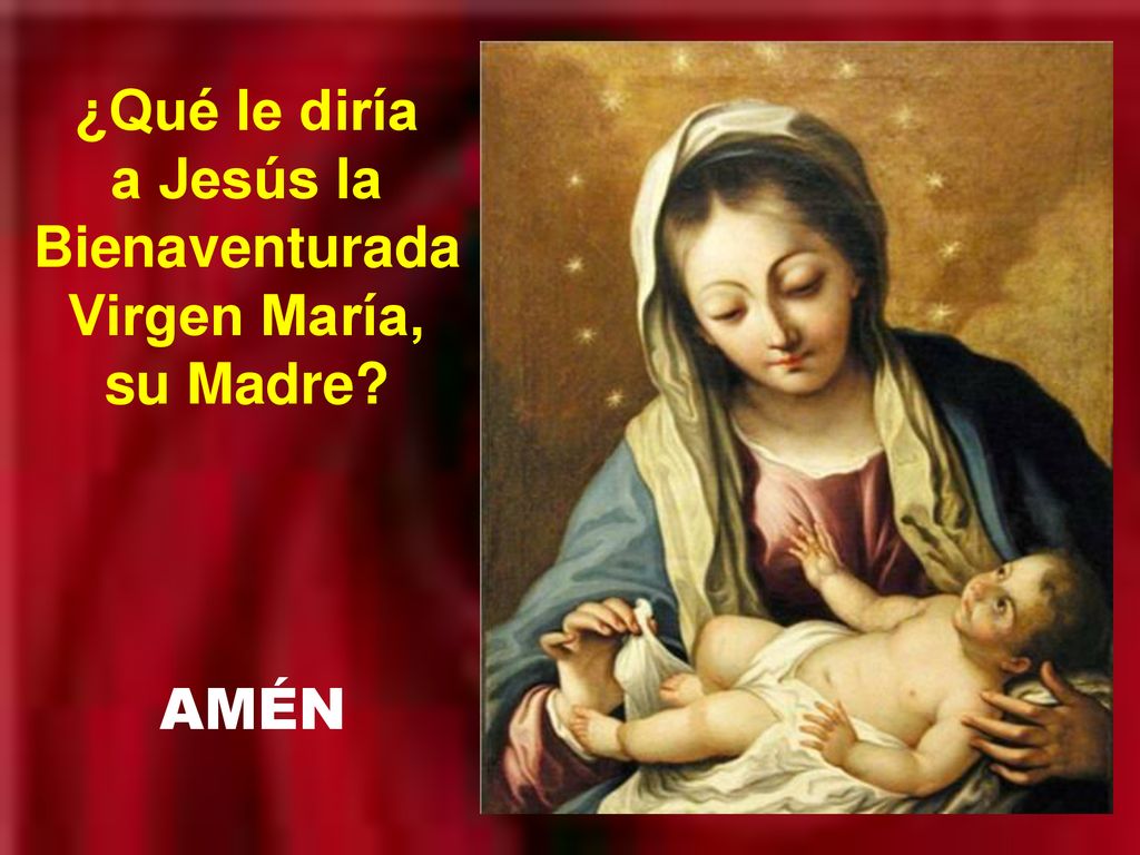 ¿Qué le diría a Jesús la Bienaventurada Virgen María, su Madre