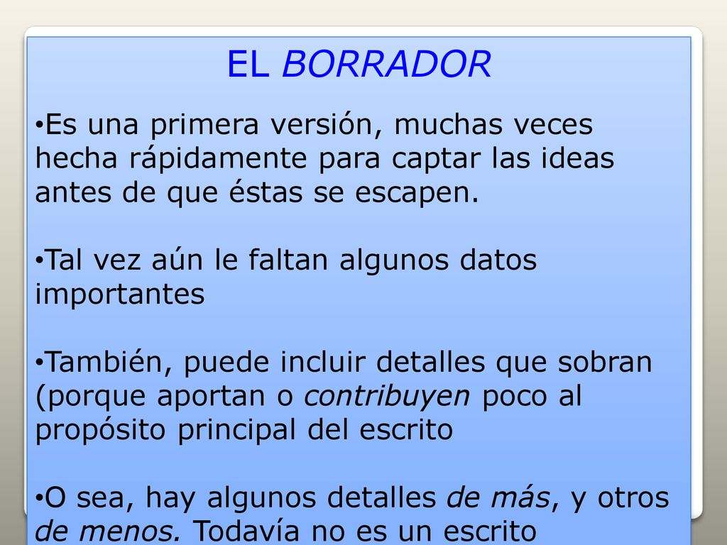 EL BORRADOR Es una primera versión, muchas veces hecha rápidamente para captar las ideas antes de que éstas se escapen.