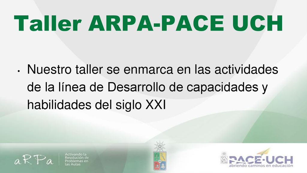 Taller ARPA-PACE UCH Nuestro taller se enmarca en las actividades de la línea de Desarrollo de capacidades y habilidades del siglo XXI.