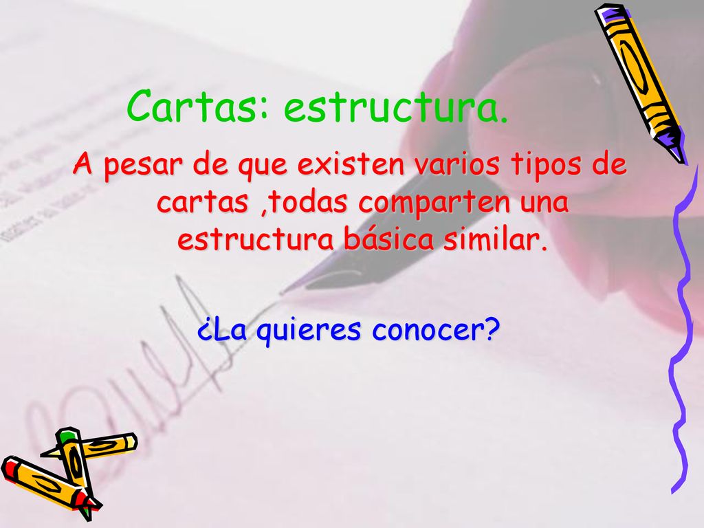 Cartas: estructura. A pesar de que existen varios tipos de cartas ,todas comparten una estructura básica similar.