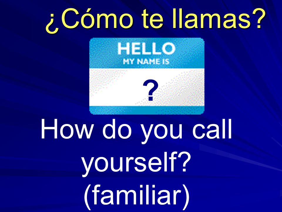 How do you call yourself (familiar)