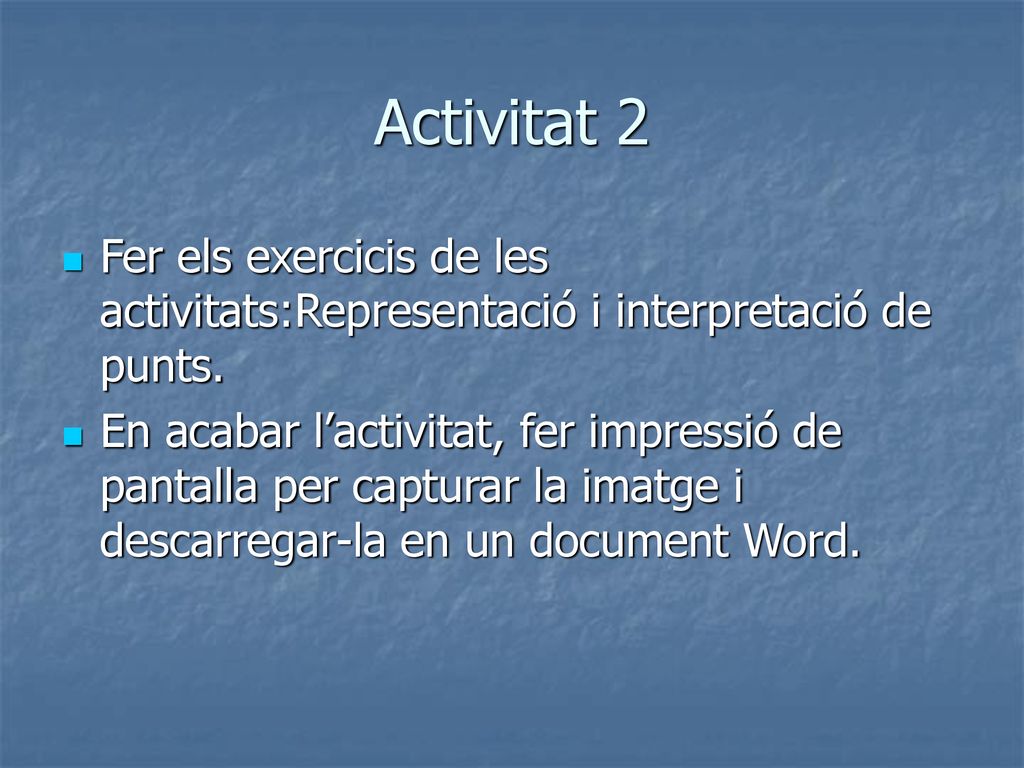 Activitat 2 Fer els exercicis de les activitats:Representació i interpretació de punts.