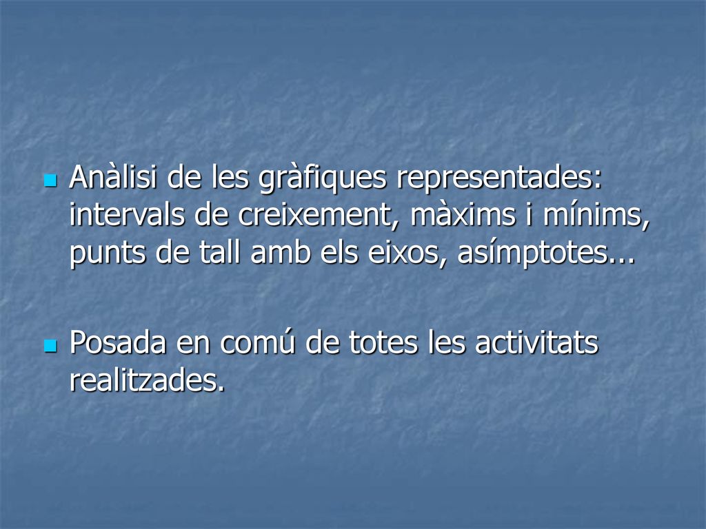 Anàlisi de les gràfiques representades: intervals de creixement, màxims i mínims, punts de tall amb els eixos, asímptotes...
