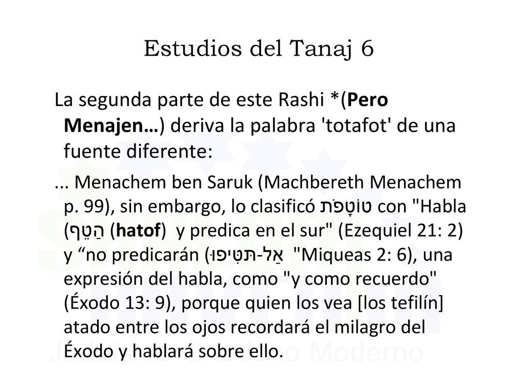 Estudios del Tanaj 6 La segunda parte de este Rashi *(Pero Menajen…) deriva la palabra totafot de una fuente diferente:
