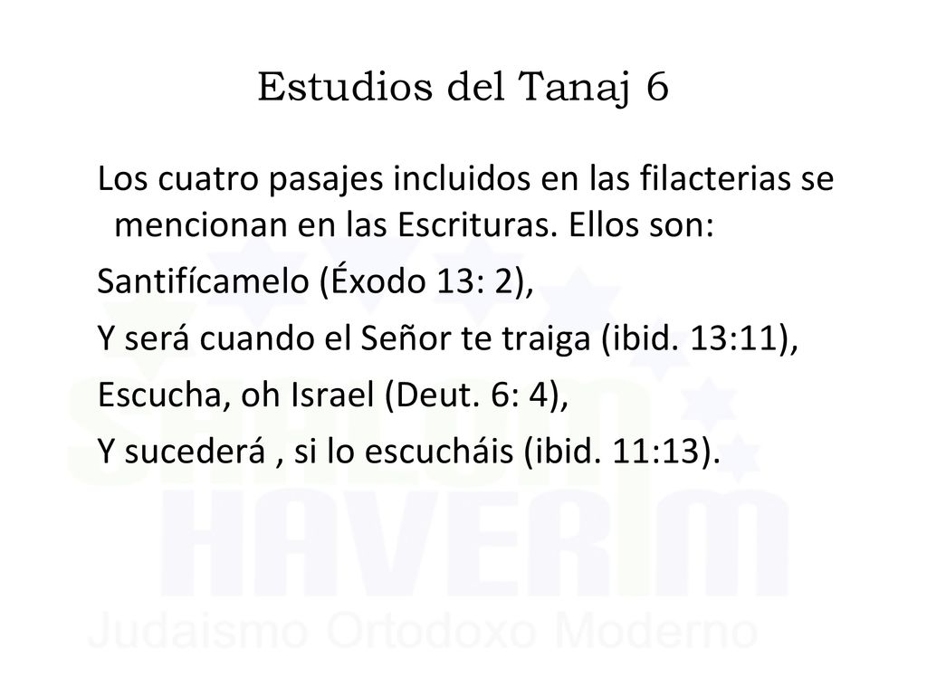 Estudios del Tanaj 6 Los cuatro pasajes incluidos en las filacterias se mencionan en las Escrituras. Ellos son: