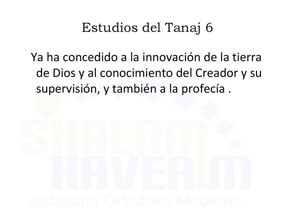 Estudios del Tanaj 6 Ya ha concedido a la innovación de la tierra de Dios y al conocimiento del Creador y su supervisión, y también a la profecía .