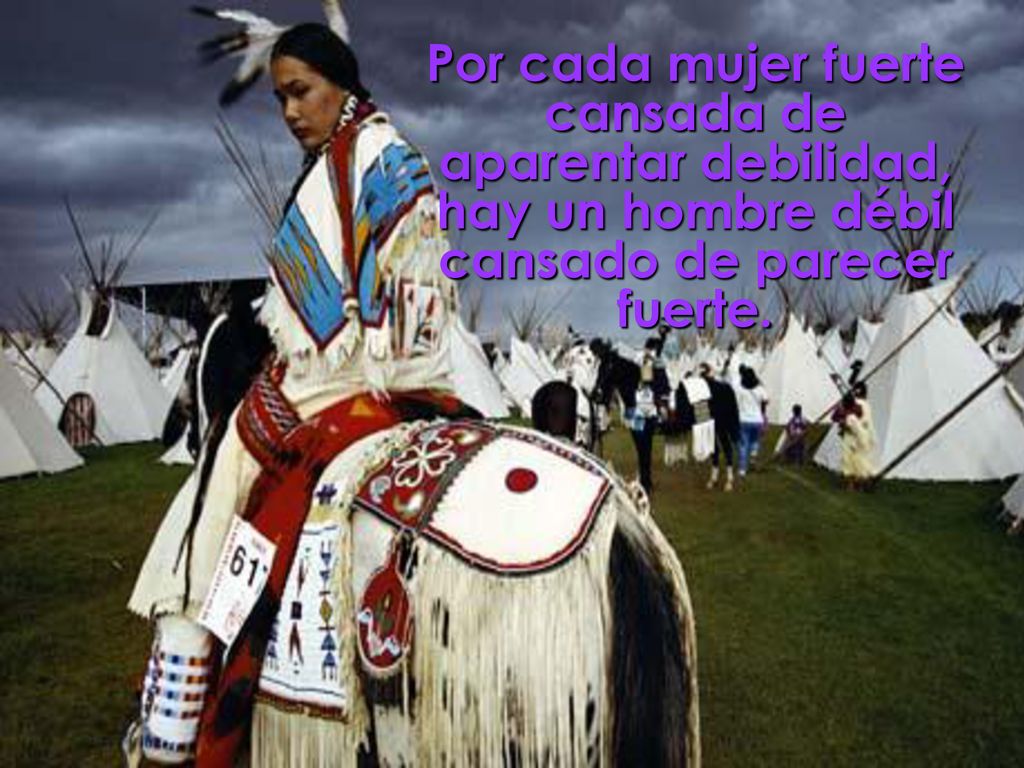 Por cada mujer fuerte cansada de aparentar debilidad, hay un hombre débil cansado de parecer fuerte.