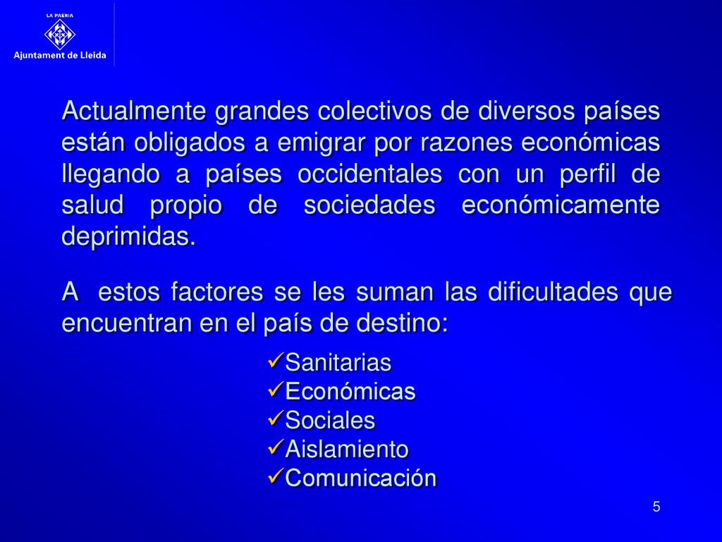 Actualmente grandes colectivos de diversos países están obligados a emigrar por razones económicas llegando a países occidentales con un perfil de salud propio de sociedades económicamente deprimidas.