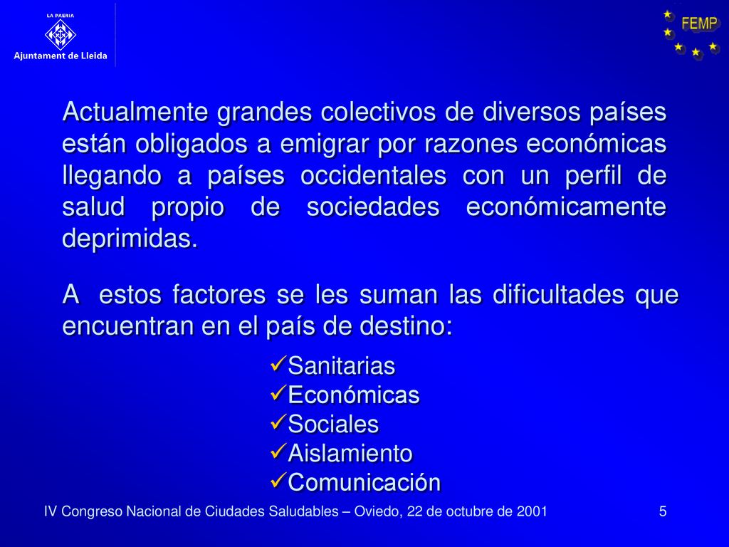Actualmente grandes colectivos de diversos países están obligados a emigrar por razones económicas llegando a países occidentales con un perfil de salud propio de sociedades económicamente deprimidas.