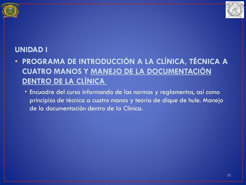 UNIDAD I PROGRAMA DE INTRODUCCIÓN A LA CLÍNICA, TÉCNICA A CUATRO MANOS Y MANEJO DE LA DOCUMENTACIÓN DENTRO DE LA CLÍNICA