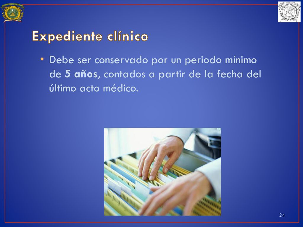Expediente clínico Debe ser conservado por un periodo mínimo de 5 años, contados a partir de la fecha del último acto médico.