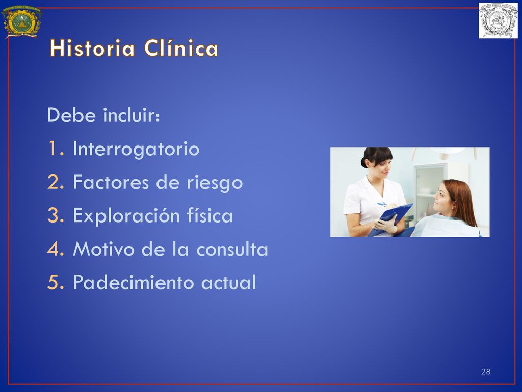 Historia Clínica Debe incluir: Interrogatorio Factores de riesgo