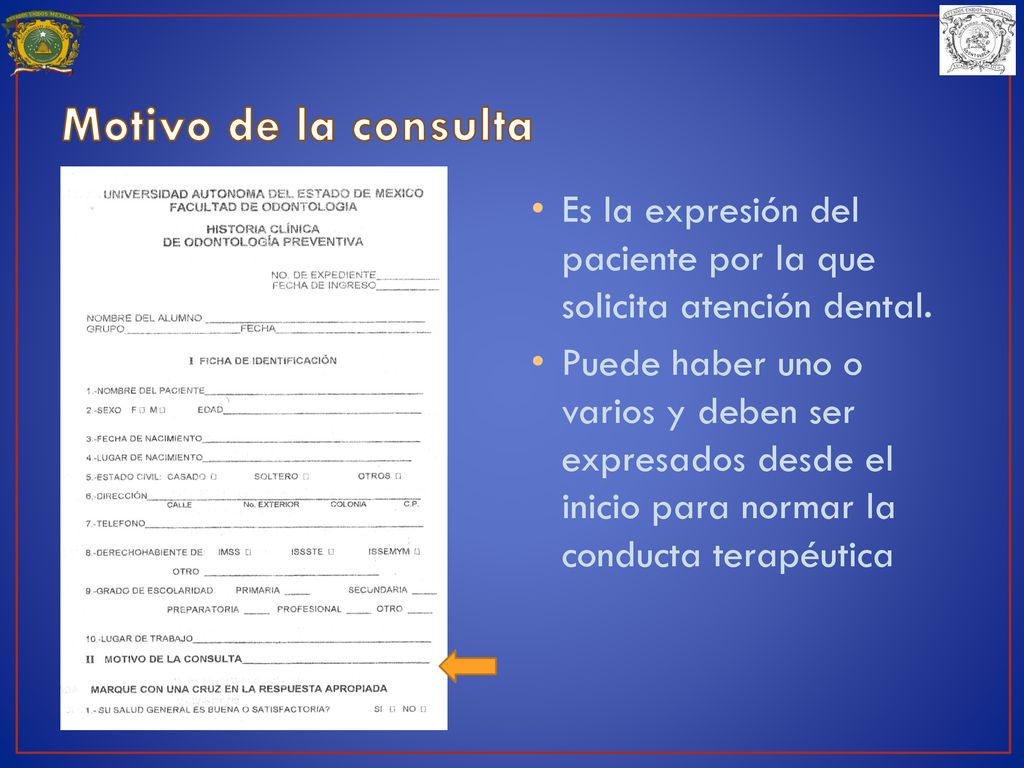 Motivo de la consulta Es la expresión del paciente por la que solicita atención dental.